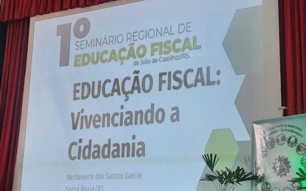 FISCAIS TRIBUTÁRIAS PARTICIPARAM DO 1° SEMINÁRIO REGIONAL DE EDUCAÇÃO FISCAL EM JÚLIO DE CASTILHOS - RS