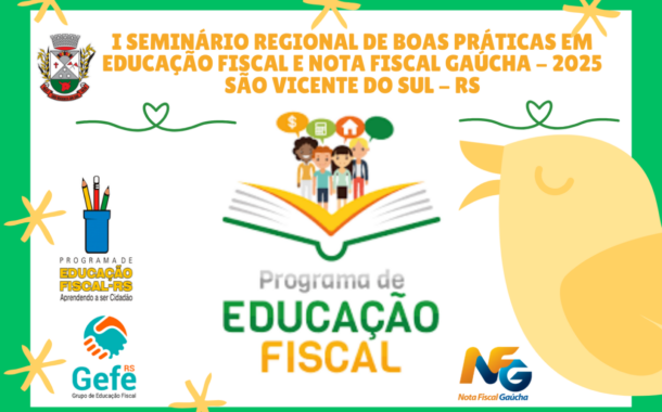 I SEMINÁRIO REGIONAL DE BOAS PRÁTICAS EM EDUCAÇÃO FISCAL E NOTA FISCAL GAÚCHA DE SÃO VICENTE DO SUL